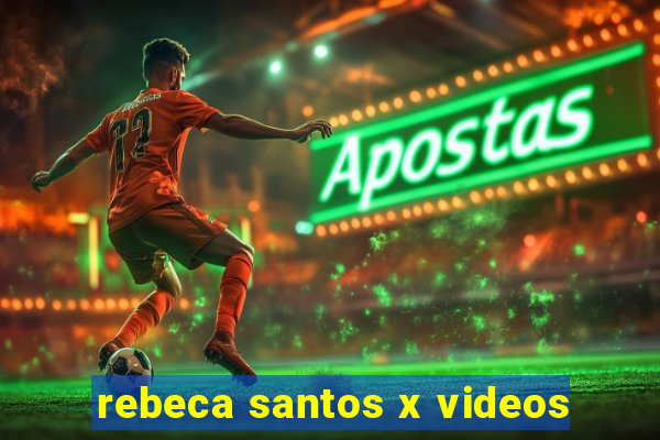 rebeca santos x videos